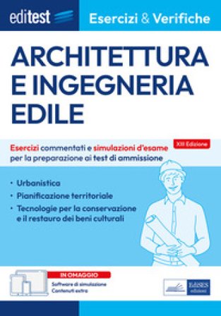 EdiTest. Architettura e ingegneria edile. Esercizi e verifiche. Esercizi commentati e simulazioni d'esame per la preparazione ai test di ammissione. 