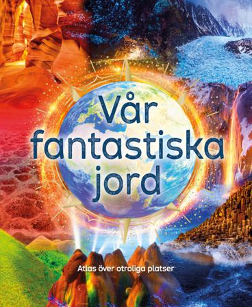 Vår fantastiska jord : atlas över otroliga platser - Bok av Anita Ganeri - Inbunden