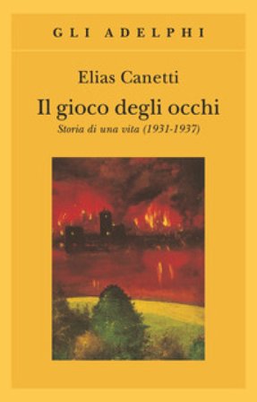 Il gioco degli occhi. Storia di una vita (1931-1937) Elias Canetti
