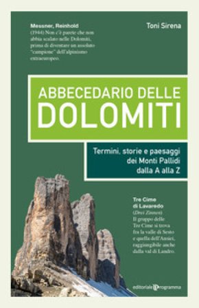 Abbecedario delle Dolomiti. Termini, storie e paesaggi dei Monti Pallidi dalla A alla Z Toni Sirena