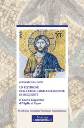 Un testimone della cristologia calcedonese in Occidente. Il Contra Eutychetem di Vigilio di Tapso Gianmarco Falcone