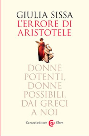L'errore di Aristotele. Donne potenti, donne possibili, dai Greci a noi Giulia Sissa