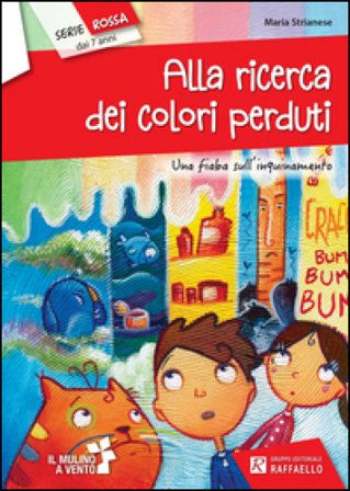 Alla ricerca dei colori perduti. Ediz. illustrata Maria Strianese