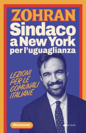 Zohran. Sindaco a New York per l'uguaglianza. Lezioni per le comunali italiane