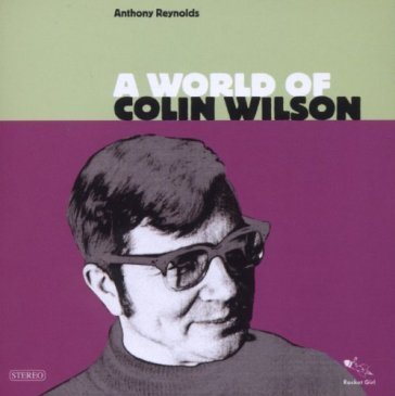 A world of colin wilson Anthony Reynolds