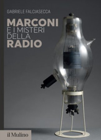 Marconi e i misteri della radio Gabriele Falciasecca