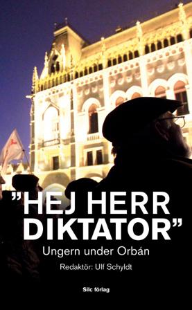 "Hej Herr Diktator" : Ungern under Orbán - Bok av Ulf Schyldt - Pocket