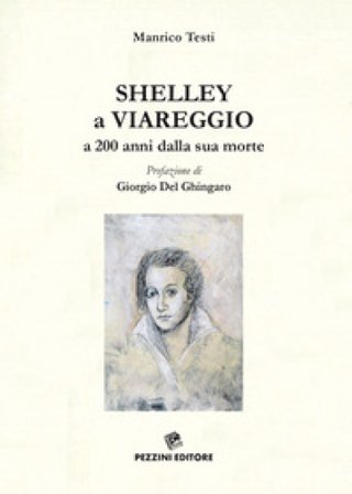 Shelley a Viareggio a 200 anni dalla sua morte Manrico Testi