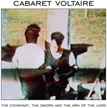 The covenant the sword and the arm of th Cabaret Voltaire