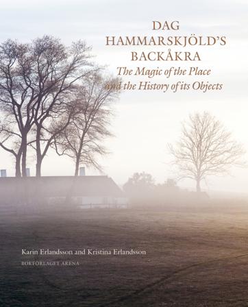 Dag Hammarskjöld's Backåkra : the magic of the place and the history of its objects - Bok av Karin Erlandsson & Kristina Erlandsson - Inbunden