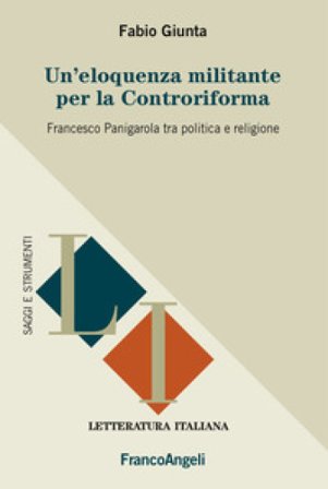 Un'eloquenza militante per la Controriforma. Francesco Panigarola tra politica e religione Fabio Giunta