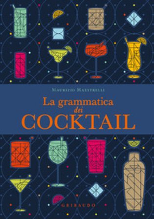 La grammatica dei cocktail Maurizio Maestrelli