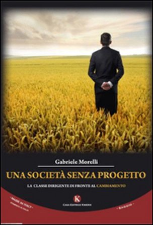Una società senza progetto. La classe dirigente di fronte al cambiamento Gabriele Morelli