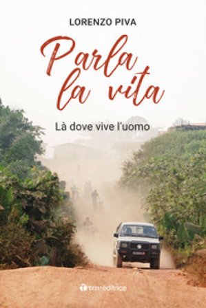 Parla la vita. Là dove vive l'uomo Lorenzo Piva