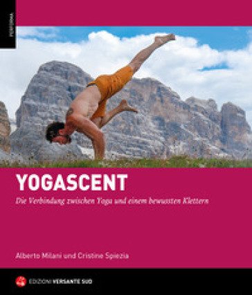 Yogarrampicata. La connessione tra la disciplina dello Yoga e un'arrampicata consapevole. Ediz. tedesca Alberto Milani