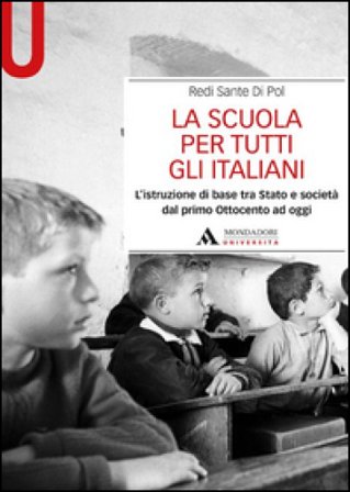 La scuola per tutti gli italiani. L'istruzione di base tra Stato e società dal primo Ottocento ad oggi Redi S. Di Pol
