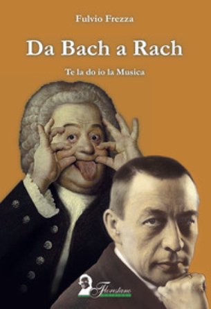 Da Bach a Rach. Te la do io la musica Fulvio Frezza
