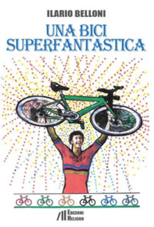 Una bici superfantastica Ilario Belloni