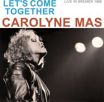 Let's come together -live in bremen 1989 MAS CAROLYNE