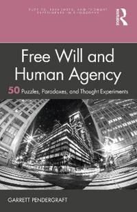 Free Will and Human Agency: 50 puzzles, paradoxes and thought experiments