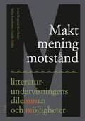 Makt, mening, motstånd - litteraturundervisningens dilemman och möjligheter