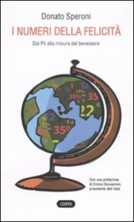 I numeri della felicità. Dal Pil alla misura del benessere Donato Speroni