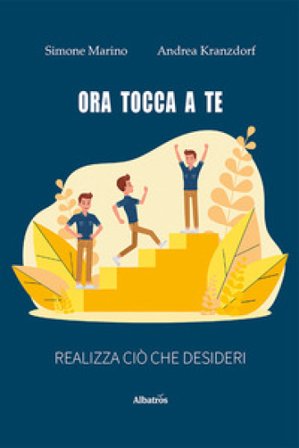 Ora tocca a te. Realizza ciò che desideri Simone Marino