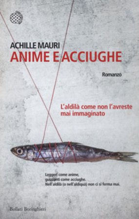 Anime e acciughe. L'aldilà come non l'avreste mai immaginato Achille Mauri