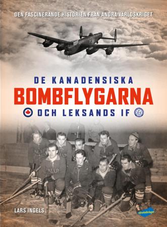 De kanadensiska bombflygarna och Leksands IF - Bok av Lars Ingels - Inbunden