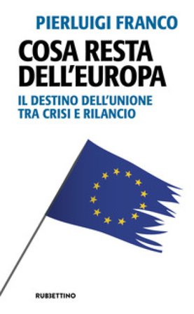 Cosa resta dell'Europa. Il destino dell'Unione tra crisi e rilancio Pierluigi Franco