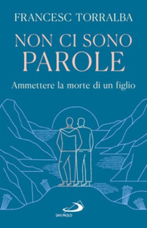 Non ci sono parole. Ammettere la morte di un figlio Francesc Torralba