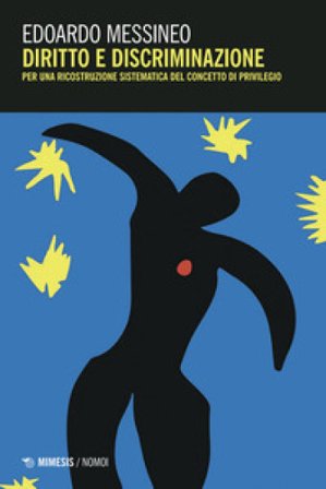 Diritto e discriminazione. Per una ricostruzione sistematica del concetto di privilegio Edoardo Messineo