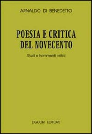 Poesia e critica del Novecento. Studi e frammenti critici Arnaldo Di Benedetto
