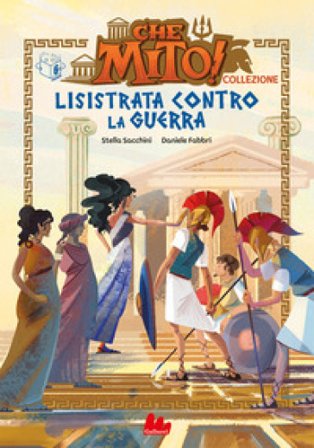 Lisistrata contro la guerra. Che mito! Premium Stella Sacchini