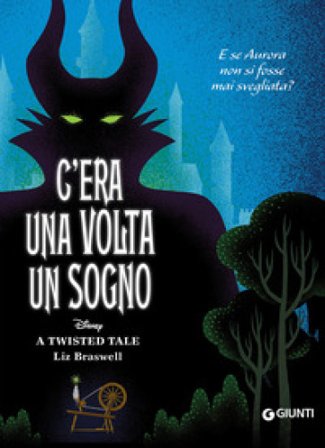 C'era una volta un sogno. E se Aurora non si fosse mai svegliata? A twisted tale Braswell Liz