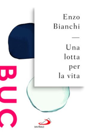 Una lotta per la vita Enzo Bianchi