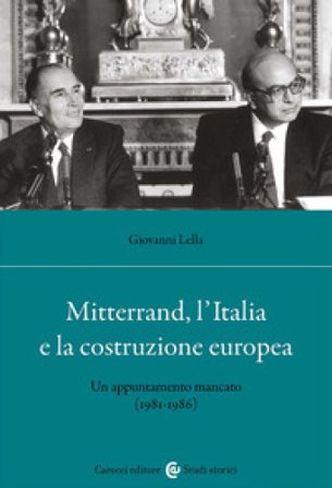 Mitterrand, l'Italia e la costruzione europea. Un appuntamento mancato (1981-1986) Giovanni Lella
