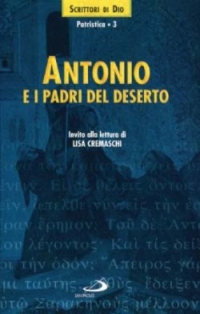 Antonio e i Padri del deserto. Invito alla lettura Antonio Abate (Sant')