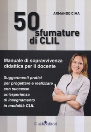50 sfumature di CLIL. Manuale di sopravvivenza didattica per il docente Armando Cima