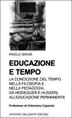 Educazione e tempo. La concezione del tempo nella filosofia e nella pedagogia. Da Heidegger e Husserl all'educazione permanente Paolo Giove