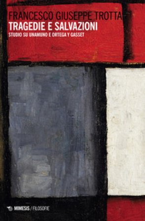 Tragedie e salvazioni. Studio su Unamuno e Ortega y Gasset Francesco Giuseppe Trotta