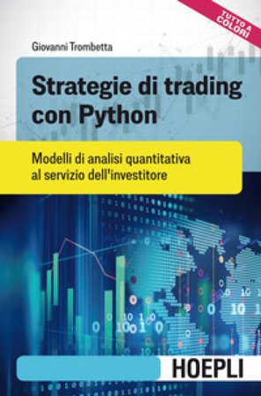 Strategie di trading con Python. Modelli di analisi quantitativa al servizio dell'investitore Giovanni Trombetta