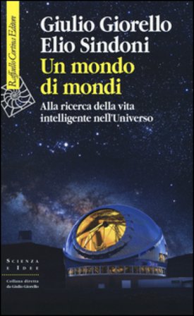 Un mondo di mondi. Alla ricerca della vita intelligente nell'Universo Giulio Giorello