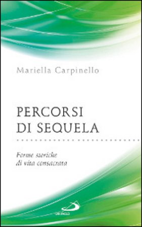 Percorsi di sequela. Forme storiche di vita consacrata Mariella Carpinello