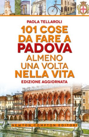 101 cose da fare a Padova almeno una volta nella vita Paola Tellaroli