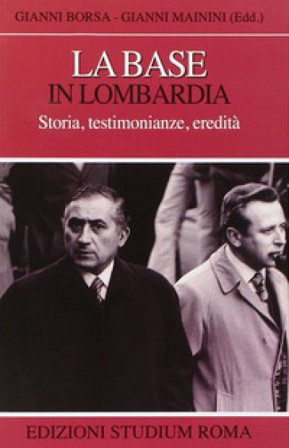 La base in Lombardia. Storia, testimonianze, eredità Gianni Borsa