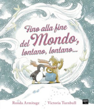 Fino alla fine del mondo, lontano, lontano.... Ediz. a colori Ronda Armitage