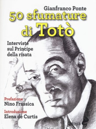 50 sfumature di Totò. Interviste sul principe della risata Gianfranco Ponte