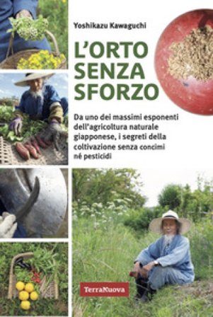 L'orto senza sforzo. Da uno dei massimi esponenti dell'agricoltura naturale giapponese, i segreti della coltivazione senza concimi né pesticidi 