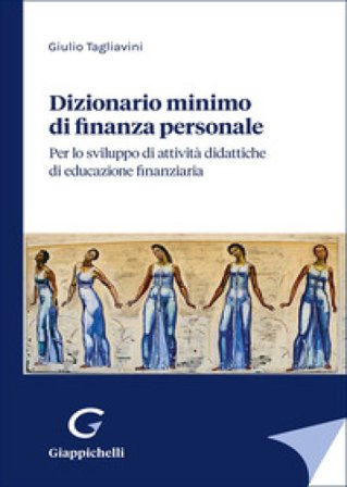 Dizionario minimo di finanza personale. Per lo sviluppo di attività didattiche di educazione finanziaria Giulio Tagliavini